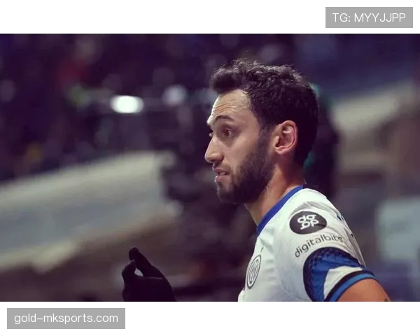 恰尔汗奥卢闪耀中场，持续激活球队进攻引擎